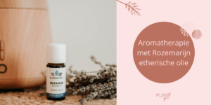 Aromatherapie met Rozemarijn etherische olie - PURE by Me