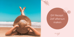 DIY: Zelf aftersun maken - PURE by Me