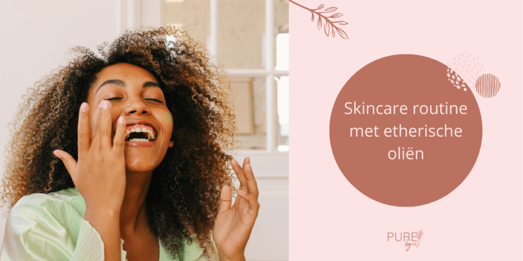 skincare routine met etherische oliën - PURE by Me