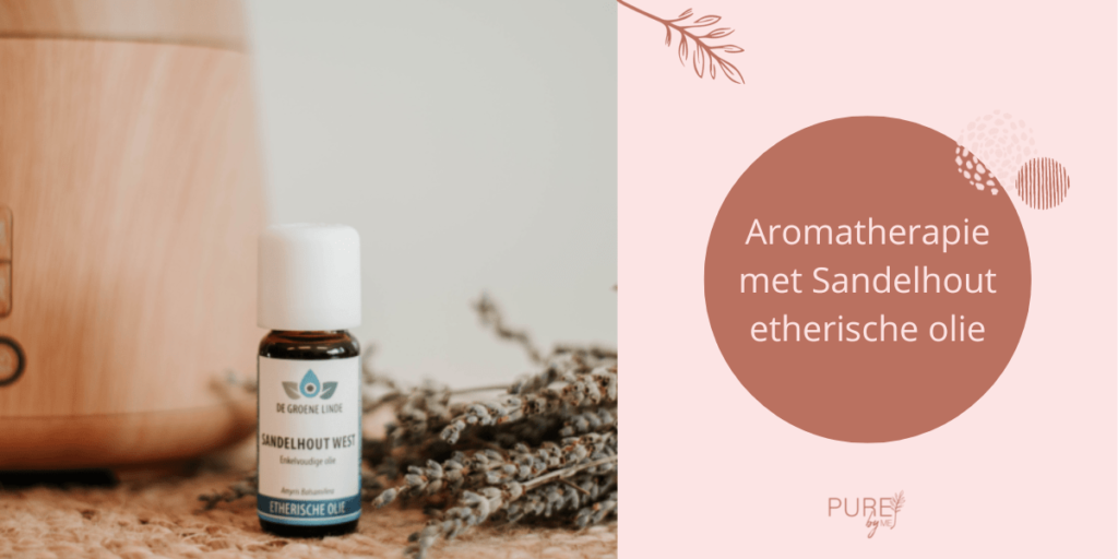 Aromatherapie met Sandelhout etherische olie - PURE by Me