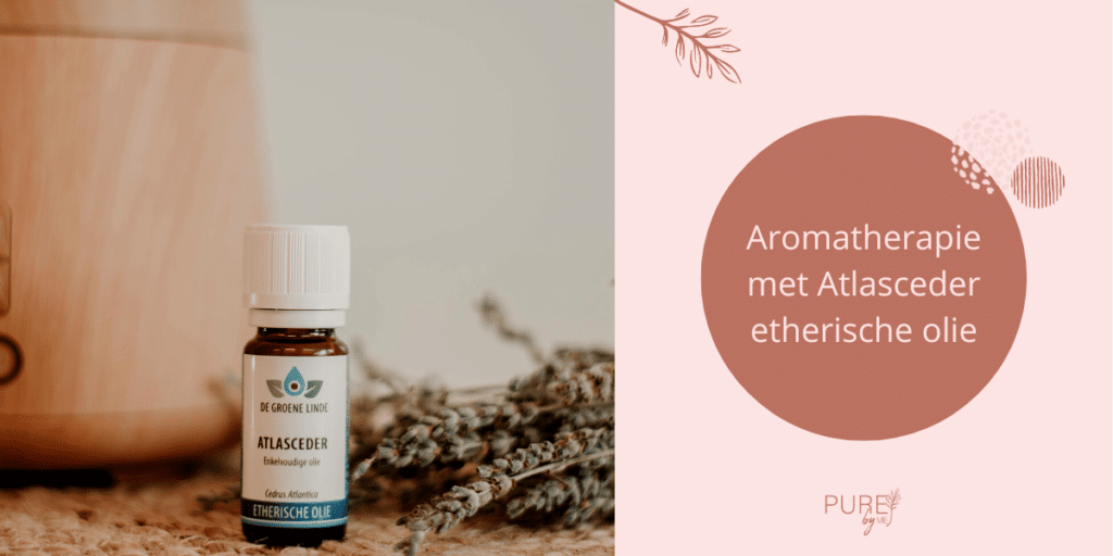 Aromatherapie met atlasceder etherische olie - PURE by Me