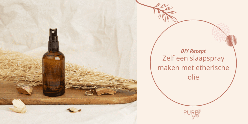 Zelf een slaapspray maken met etherische olie - PURE by Me - Roomspray voor de slaapkamer