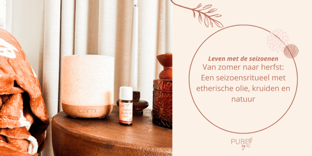 Van zomer naar herfst: een seizoensritueel met etherische olie, kruiden en natuur